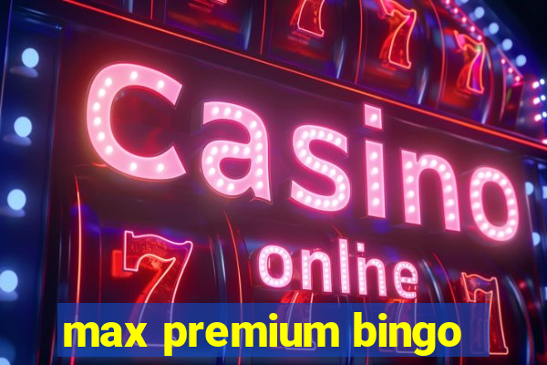 max premium bingo